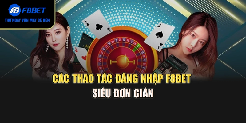 Các thao tác đăng nhập F8BET siêu đơn giản