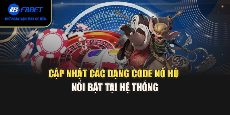 Cập nhật các dạng code nổ hũ nổi bật tại hệ thống
