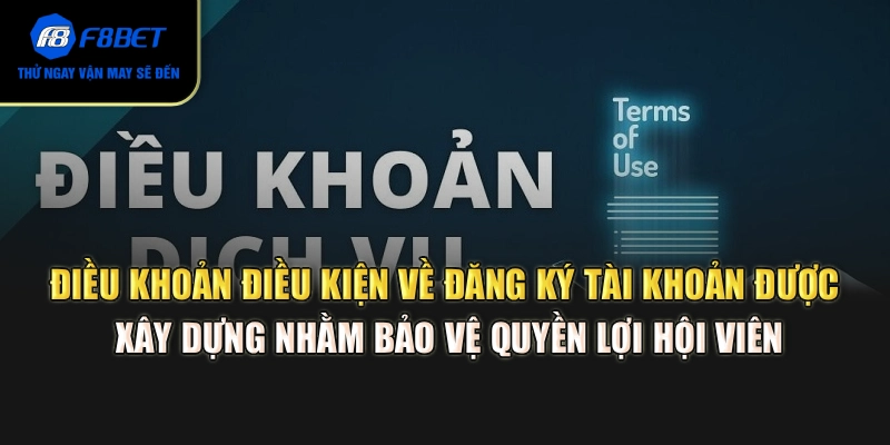 Điều khoản điều kiện về đăng ký tài khoản được xây dựng nhằm bảo vệ quyền lợi hội viên