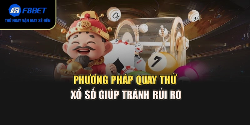 Phương pháp quay thử xổ số giúp tránh rủi ro