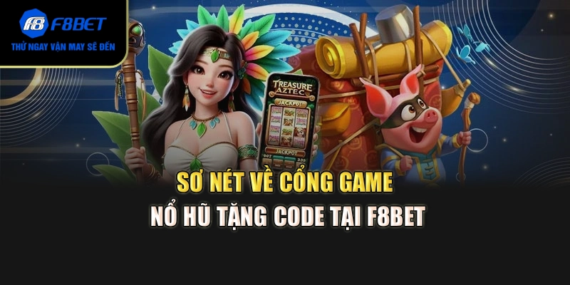 Sơ nét về cổng game nổ hũ tặng code tại F8BET